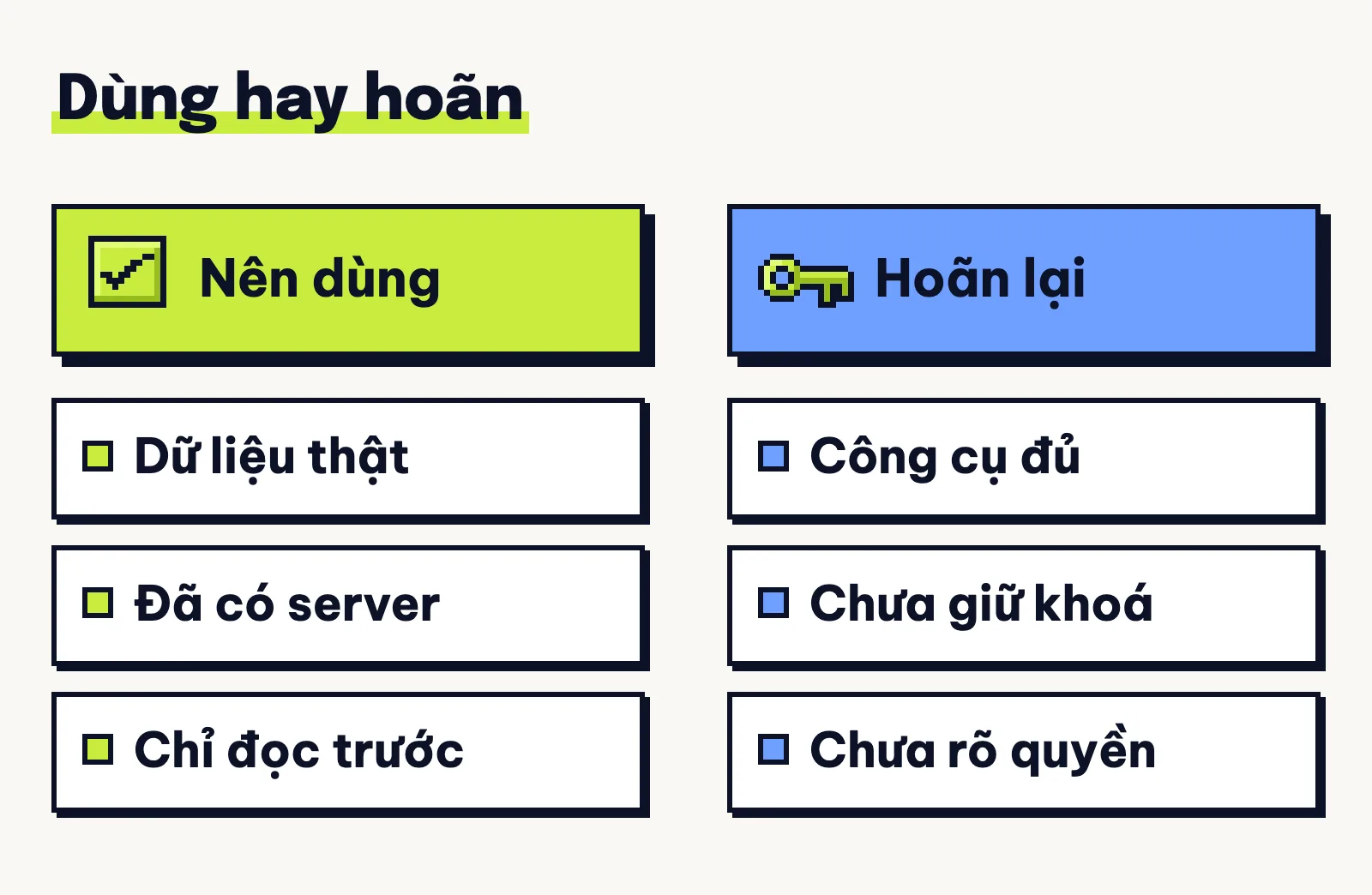 Hai cột: nên dùng khi cần dữ liệu thật, bắt đầu chỉ đọc; hoãn khi công cụ có sẵn đã đủ, chưa giữ được khoá, chưa rõ quyền